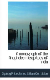 A Monograph of the Anopheles Mosquitoes of India