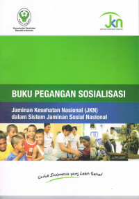 Buku Pgangan Sosialisasi JAminan Kesehatan (JKN) dalam Sistem Jaminan Sosialisasi Nasional