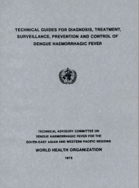 Technical Guides for Diagnosis, Treatment, Surveillance, Prevention and Control of Dengue Haemorrhagic