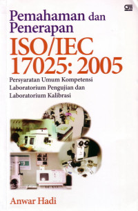 Pemahamaman dan Penerapan ISO/IEC 17025 : 2005 (Persyaratan Umum Kompetensi Laboratorium Pengujian dan Laboratorium Kalibrasi)