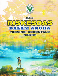 RISKESDAS Dalam Angka Provinsi Gorontalo Tahun 2013, Buku 2