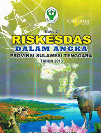 RISKESDAS :Dalam Angka Provinsi Sulawesi Tenggara Tahun 2013, Buku 2