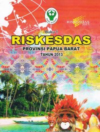 RISKESDAS : Provinsi Papua Barat Tahun 2013, Buku 1