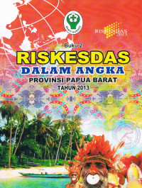 RISKESDAS : Dalam Angka Provinsi Papua Barat Tahun 2013, Buku 2