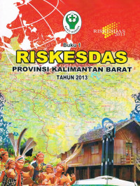 RISKESDAS : Provinsi Kalimantan Barat Tahun 2013, Buku 1