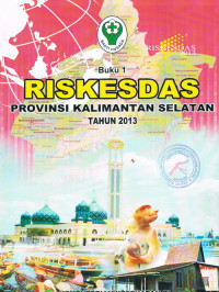 RISKESDAS : Dalam Angka Provinsi Kalimantan Selatan Tahun 2013, Buku 2