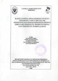 Laporan Akhir Penelitian Risbinkes : Kajian Kinerja Dinas Kesehatan Kota Semarang Tahun 2005 Dalam Pengendalian Demam Berdarah Dengue (DBD) Dari Perspektif Proses Internal dan Perspektif Pembelajaran