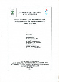 Laporan Akhir Penelitian Studi Kebijakan : Studi Kebijakan Kajian Reeview Hasil-Hasil Penelitian Vektor dan Reservoir Penyakir Tahun 1975-2005