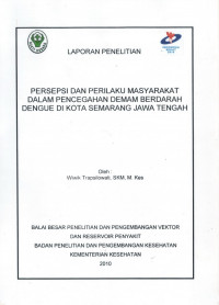 Laporan Penelitian : Persepsi dan Perilaku Masyarakat Dalam Pencegahan Demam Berdarah Dengue di Kota Semarang Jawa Tengah