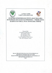 Laporan Akhir Tahun Anggaran 2010 : Studi Bio-Epidemiologi Penularan Malaria di Daerah Lintas Batas Indonesia-Timor Leste (Kabupaten Belu, Nusa Tenggara Timur)