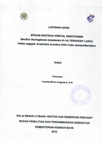 Laporan Akhir : EfikasiEkstrak Kristal Endotoksin Bacillus thuringiensis israelensis (H-14) Terhadap Larva Aedes aegypti, Anopheles aconitus dan Culex quinquefasciatus