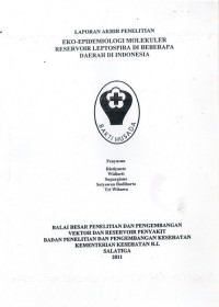 Laporan Akhir Penelitian : Eko-Epidemiologi Molekuler Reservoir Leptospira di Beberapa Daerah di Indonesia