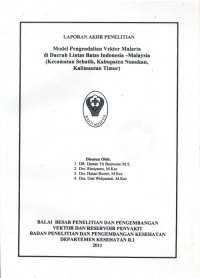 Laporan Akhir Penelitian : Model Pengendalian Vektor Malaria di Daerah Lintas Batas Indonesia-Malaysia (Kecamatan Sebatik, Kabupaten Nunukan, Kalimantan Timur)