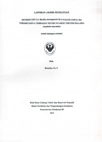 Laporan Akhir Penelitian : Deteksi Gen Cry Bacillus thuringensis H-14 Galur Lokal dan Toksisitasnya Terhadap Jentik Nyamuk Vektor Malaria Anopheles maculatus