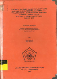 Karya Tulis Ilmiah: Pengamatan Tikus dan Ektoparasit yang Berpotensi dalam Penularan Penyakit Tular Rodensia (Rodent Birne Diseases) di Kelurahan Bulu Lor Kecamatan Semarang Utara Tahun 2002