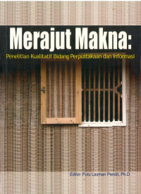 Merajut Makna : Penelitian Kualitatif Bidang Perpustakaan dan Informasi