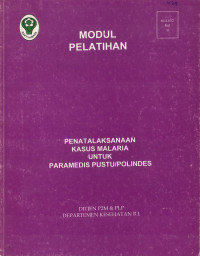 Modul Pelatihan Penatalaksanaan Kasus Malaria untuk Paramedis Pustu/Polindes