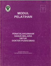 Modul Pelatihan Penatalaksanaan  Kasus Malaria untuk Dokter Puskesmas