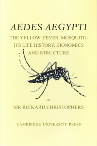 Aedes Aegypti: The Yellow Fever Mosquito : Its Life History, Bionomics and Structure