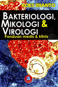 Bakteriologi, Mikologi, dan Virologi : Panduan Medik dan Klinis