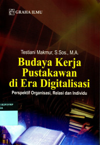 Budaya Kerja Pustakawan di Era Digitalisasi
Perspektif Organisasi, Relasi dan Individu