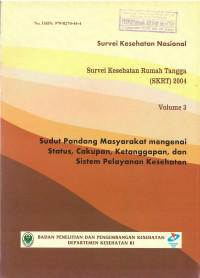 Survei Kesehatan Nasional: Survei Kesehatan Rumah Tangga (SKRT) 2004 Volume 3, Sudut Pandang Masyarakat mengenai Status, Cakupan, Ketanggapan, dan Sistem Pelayanan Kesehatan