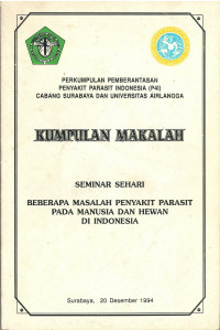 Kumpulan Makalah: Seminar Sehari, Beberapa Masalah Penyakit Parasit Pada Manusia dan Hewan di Indonesia, 20 Desember 1994