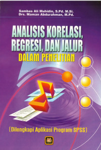 Analisis Korelasi,Regresi,Dan Jalur Dalam Penelitian (Dilengkapi Aplikasi Program SPSS)