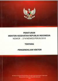 Peraturan Menteri Kesehatan Republik Indonesia Nomor :374/Menkes/Per/III/2010 : Tentang Pengendalian Vektor