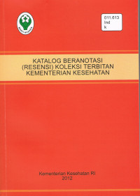 Katalog Beranotasi ( Resensi ) Koleksi Terbitan Kementrian Kesehatan