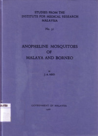 Anopheline mosquitoes of malaya and borneo : studies from the institute for medical research malaysia No.31