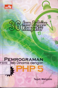 36 Jam Belajar Komputer : Pemograman Web Dinamis dengan PHP 5