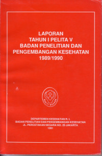 Laporan Tahun I Pelita V Badan Penelitian dan Pengembangan Kesehatan 1989/1990