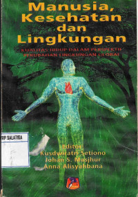 Manusia, Kesehatan dan Lingkungan: Kualitas hidup dalam Perspektif Perubahan Lingkungan Global