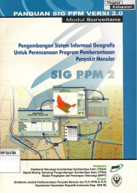 Modul Pemberantasan Penyakit Malaria : Pengembangan Sistem Informasi Geografis Untuk Perencanaan Program Pemberantasan Penyakit Menular SIG PPM 2