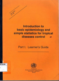 Introduction to Basic Epidemiology and Simple Statistics for Tropical Diseases Control : Part I Learner's Guide